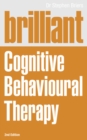 Image for Brilliant cognitive behavioural therapy  : how to use CBT to improve your mind and your life