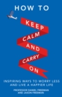 Image for How to keep calm and carry on: inspiring ways to worry less and live a happier life