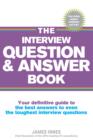 Image for The interview question &amp; answer book: your definitive guide to the best answers to even the toughest interview questions