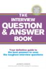 Image for The interview question &amp; answer book: your definitive guide to the best answers to even the toughest interview questions