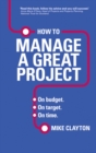 Image for How to manage a great project  : on budget, on target, on time