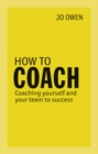Image for How to coach  : coaching yourself and your team to success