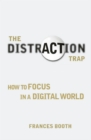Image for The distraction trap: how to focus in a digital world