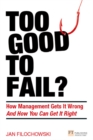 Image for Too Good To Fail?: Why Management Gets it Wrong and How You Can Get It Right