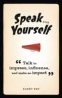 Image for Speak for yourself: talk to impress, iInfluence and make an iImpact