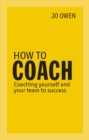 Image for How to coach: coaching yourself and your team to success