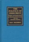 Image for The Politics of Indecision : Origins and Implications of American Involvement with the Palestine Problem