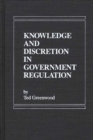 Image for Knowledge and Discretion in Government Regulation