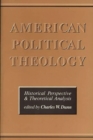Image for American Political Theology : Historical Perspective and Theoretical Analysis