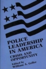 Image for Police Leadership in America : Crisis and Opportunity