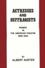 Image for Actresses and Suffragists : Women in the American Theater, 1890-1920