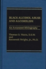 Image for Black Alcohol Abuse and Alcoholism : An Annotated Bibliography