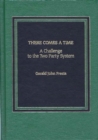 Image for There Comes A Time : A Challenge to the Two-Party System