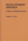Image for Revolutionary Grenada : A Study in Political Economy