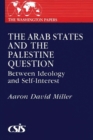 Image for The Arab States and the Palestine Question : Between Ideology and Self-Interest