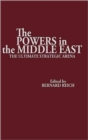 Image for The Powers in the Middle East : The Ultimate Strategic Arena