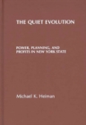 Image for The Quiet Evolution : Power, Planning, and Profits in New York State