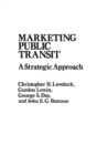 Image for Marketing Public Transit : A Strategic Approach