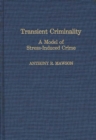 Image for Transient Criminality : A Model of Stress-Induced Crime