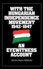 Image for With the Hungarian Independence Movement, 1943-1947 : An Eyewitness Account