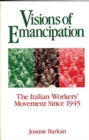 Image for Visions of Emancipation : The Italian Workers&#39; Movement Since 1945