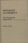 Image for Socialist Authority : The Hungarian Experience