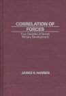 Image for Correlation of Forces : Four Decades of Soviet Military Development