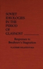 Image for Soviet Ideologies in the Period of Glasnost : Responses to Brezhnev&#39;s Stagnation