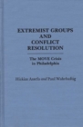 Image for Extremist Groups and Conflict Resolution : The Move Crisis in Philadelphia