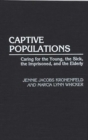 Image for Captive Populations : Caring for the Young, the Sick, the Imprisoned, and the Elderly