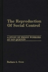 Image for The Reproduction of Social Control : A Study of Prison Workers at San Quentin