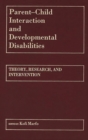 Image for Parent-Child Interaction and Developmental Disabilities : Theory, Research, and Intervention