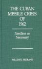 Image for The Cuban Missile Crisis of 1962 : Needless or Necessary?