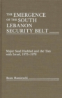 Image for The Emergence of the South Lebanon Security Belt : Major Saad Haddad and the Ties with Israel, 1975-1978