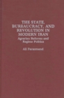 Image for The State, Bureaucracy, and Revolution in Modern Iran : Agrarian Reforms and Regime Politics