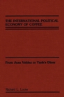 Image for The International Political Economy of Coffee : From Juan Valdez to Yank&#39;s Diner