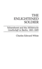 Image for The Enlightened Soldier : Scharnhorst and the Militarische Gesellschaft in Berlin, 1801-1805