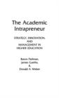 Image for The Academic Intrapreneur : Strategy, Innovation, and Management in Higher Education