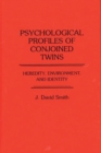 Image for Psychological Profiles of Conjoined Twins : Heredity, Environment, and Identity