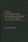 Image for Survival of the Black Family : The Institutional Impact of U.S. Social Policy