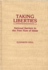 Image for Taking Liberties : National Barriers to the Free Flow of Ideas