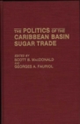 Image for The Politics of the Caribbean Basin Sugar Trade