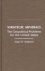 Image for Strategic Minerals : The Geopolitical Problems for the United States