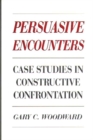 Image for Persuasive Encounters : Case Studies in Constructive Confrontation