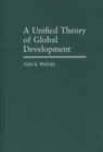 Image for A Unified Theory of Global Development
