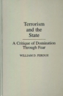 Image for Terrorism and the State : A Critique of Domination Through Fear