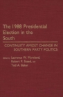 Image for The 1988 Presidential Election in the South : Continuity Amidst Change in Southern Party Politics