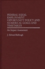 Image for Federal Equal Employment Opportunity Policy and Numerical Goals and Timetables : An Impact Assessment