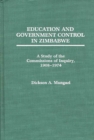 Image for Education and Government Control in Zimbabwe : A Study of the Commissions of Inquiry, 1908-1974