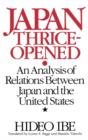 Image for Japan Thrice-Opened : An Analysis of Relations Between Japan and the United States